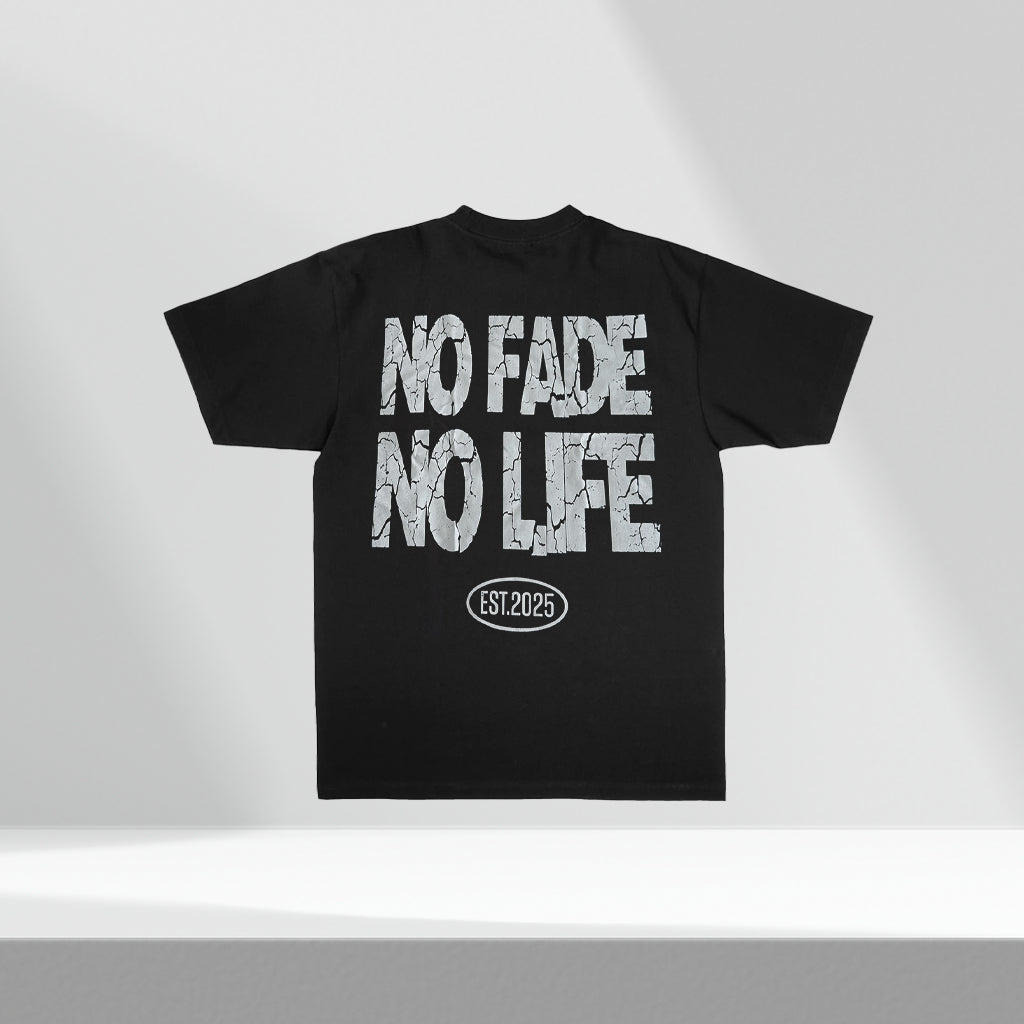NO FADE NO LIFE TEE